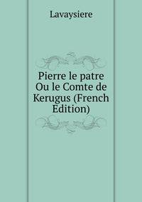 Pierre le patre Ou le Comte de Kerugus (French Edition)