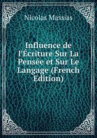 Influence de l'?criture Sur La Pens?e et Sur Le Langage (French Edition)