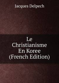 Le Christianisme En Koree (French Edition)