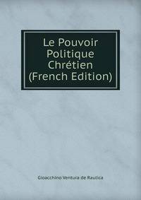 Le Pouvoir Politique Chretien (French Edition)