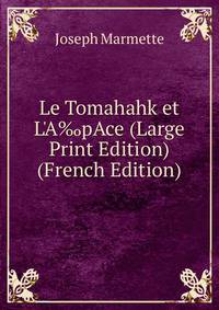 Le Tomahahk et L'A‰pAce (Large Print Edition) (French Edition)