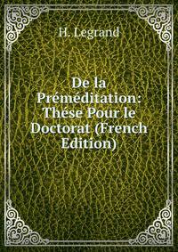 De la Premeditation: These Pour le Doctorat (French Edition)