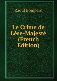 Le Crime de Lese-Majeste (French Edition)