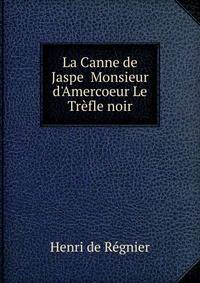 La Canne de Jaspe Monsieur d'Amercoeur Le Tr?fle noir