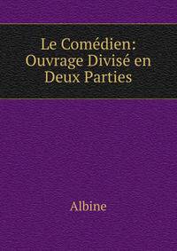Le Comedien: Ouvrage Divise en Deux Parties