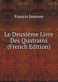 Le Deuxieme Livre Des Quatrains (French Edition)