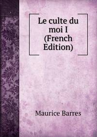 Le culte du moi I (French Edition)