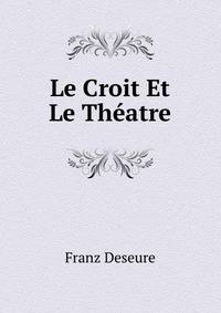 Le Croit Et Le Theatre