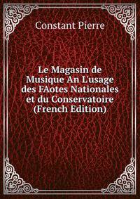 Le Magasin de Musique An L'usage des FAotes Nationales et du Conservatoire (French Edition)