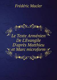 Le Texte Arm?nien De L'Evangile D'apr?s Matthieu et Marc microform