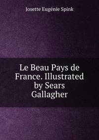Le Beau Pays de France. Illustrated by Sears Gallagher