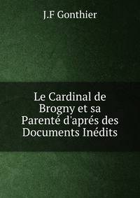 Le Cardinal de Brogny et sa Parent? d'apr?s des Documents In?dits