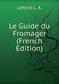 Le Guide du Fromager (French Edition)