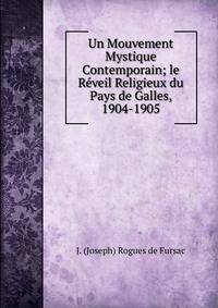 Un Mouvement Mystique Contemporain; le Reveil Religieux du Pays de Galles, 1904-1905