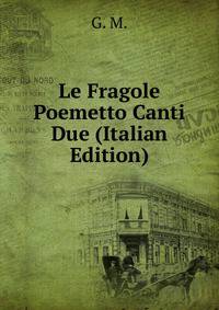 Le Fragole Poemetto Canti Due (Italian Edition)