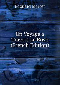 Un Voyage a Travers Le Bush (French Edition)