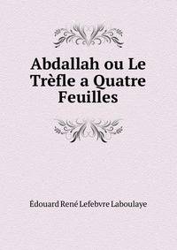 Abdallah ou Le Trefle a Quatre Feuilles