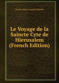 Le Voyage de la Saincte Cyte de Hierusalem (French Edition)
