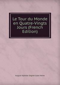 Le Tour du Monde en Quatre-Vingts Jours (French Edition)