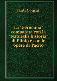 La "Germania" comparata con la "Naturalis historia" di Plinio e con le opere di Tacito