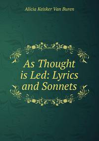 As Thought is Led: Lyrics and Sonnets