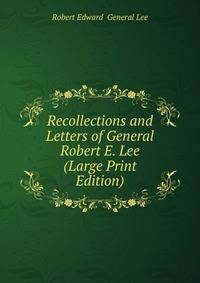 Recollections and Letters of General Robert E. Lee (Large Print Edition)