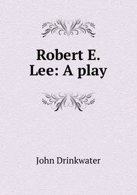 Robert E. Lee: A play