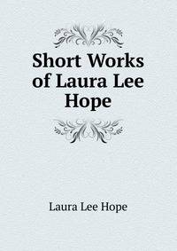 Short Works of Laura Lee Hope
