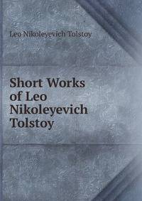 Short Works of Leo Nikoleyevich Tolstoy