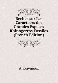 Reches sur Les Caracteers des Grandes Especes Rhinogerros Fossiles (French Edition)