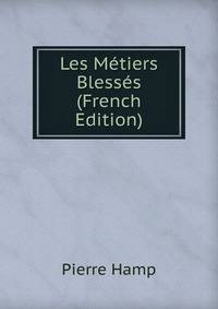 Les Metiers Blesses (French Edition)
