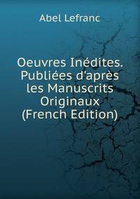 Oeuvres In?dites. Publi?es d'apr?s les Manuscrits Originaux (French Edition)
