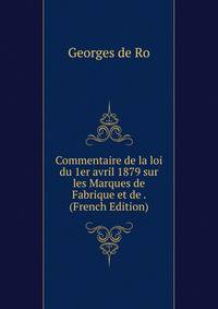 Commentaire de la loi du 1er avril 1879 sur les Marques de Fabrique et de . (French Edition)