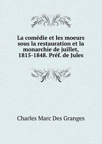 La comedie et les moeurs sous la restauration et la monarchie de juillet, 1815-1848. Pref. de Jules