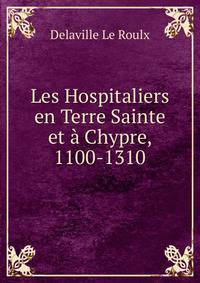 Les Hospitaliers en Terre Sainte et a Chypre, 1100-1310