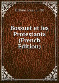 Bossuet et les Protestants (French Edition)