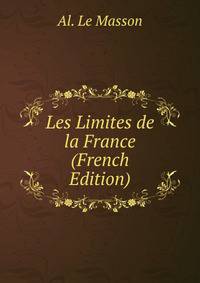 Les Limites de la France (French Edition)