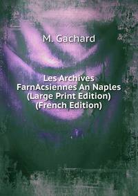 Les Archives FarnAcsiennes An Naples (Large Print Edition) (French Edition)