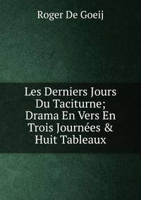Les Derniers Jours Du Taciturne; Drama En Vers En Trois Journ?es &amp; Huit Tableaux