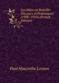Les Idees en Bataille: Discours et Polemiques (1900-1910) (French Edition)