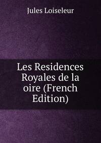 Les Residences Royales de la oire (French Edition)