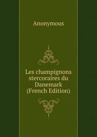Les champignons stercoraires du Danemark (French Edition)