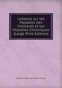 LeAsons sur les Maladies des Vieillards et les Maladies Chroniques (Large Print Edition)