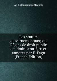 Les statuts gouvernementaux; ou, Regles de droit public et administratif, tr. et annotes par E. Fagn (French Edition)