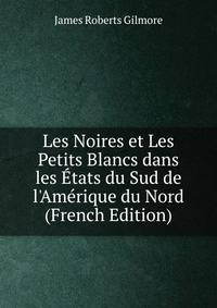 Les Noires et Les Petits Blancs dans les ?tats du Sud de l'Am?rique du Nord (French Edition)