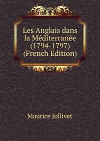 Les Anglais dans la Mediterranee (1794-1797) (French Edition)
