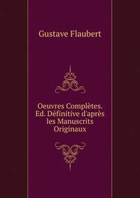 Oeuvres Compl?tes. Ed. D?finitive d'apr?s les Manuscrits Originaux