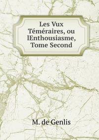 Les Vux Temeraires, ou lEnthousiasme, Tome Second