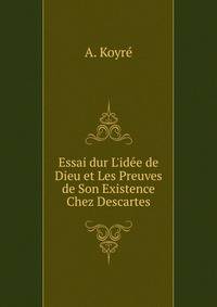 Essai dur L'id?e de Dieu et Les Preuves de Son Existence Chez Descartes