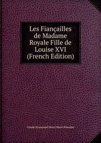 Les Fiancailles de Madame Royale Fille de Louise XVI (French Edition)